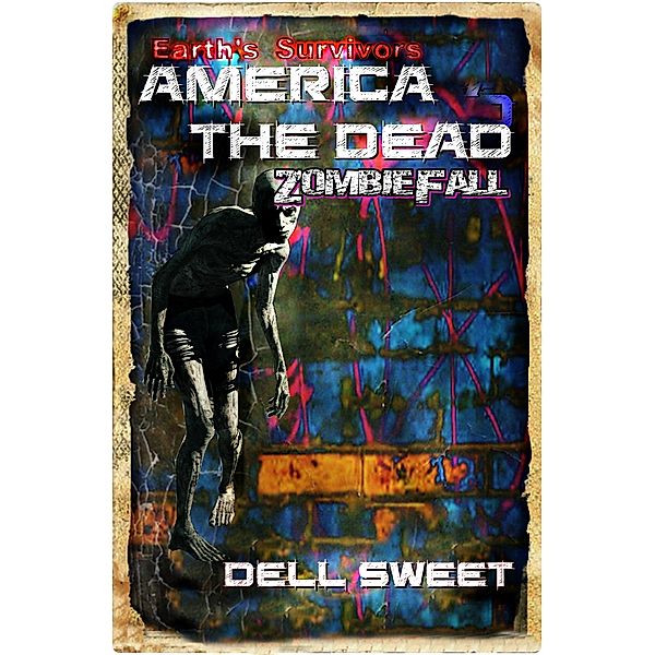 Earth's Survivors America The Dead: Earth's Survivors America The Dead: Zombie Fall, Dell Sweet