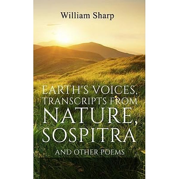 Earth's Voices, Transcripts From Nature, Sospitra, William Sharp
