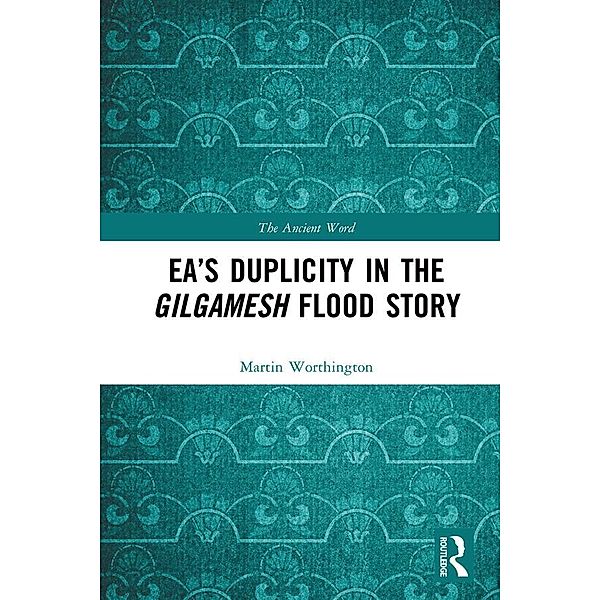 Ea's Duplicity in the Gilgamesh Flood Story, Martin Worthington