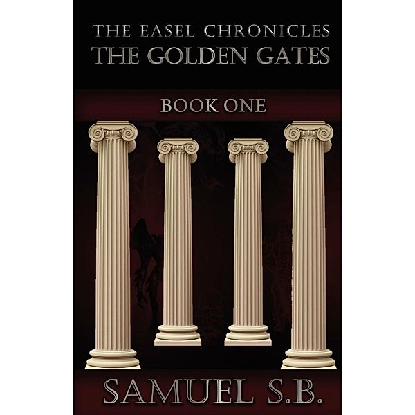 Easel Chronicles: The Golden Gates Book One / Raider Publishing International, Samuel S. B.