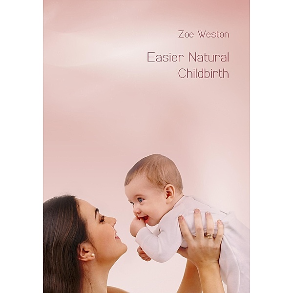 Easier Natural Childbirth / Zoe Weston, Zoe Weston