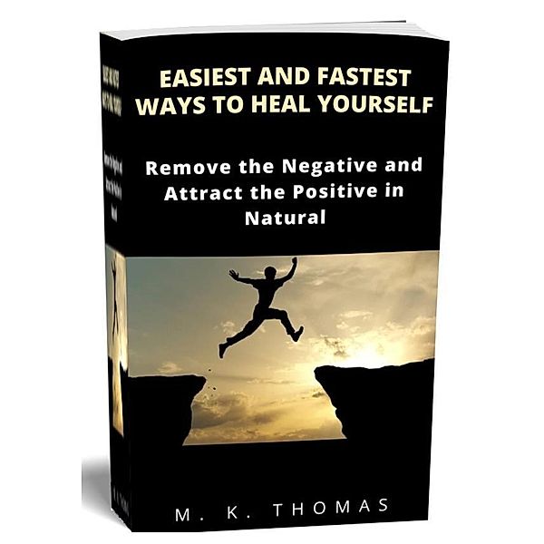 Easiest And Fastest Ways to Heal Yourself, M. K. Thomas