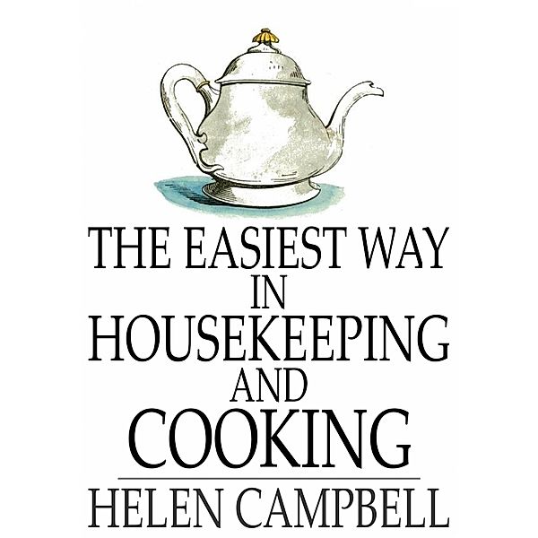 Easiest Way in Housekeeping and Cooking / The Floating Press, Helen Campbell