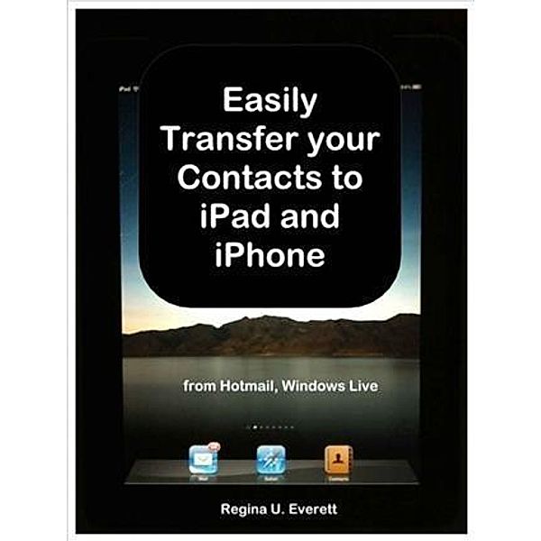 Easily Transfer your Contacts to iPad and iPhone from Hotmail, Windows Live, Regina U Everett