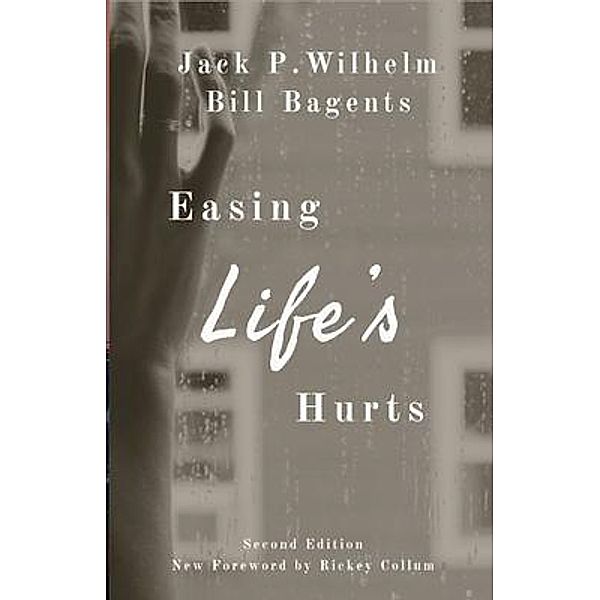 Easing Life's Hurts, Jack P Wilhelm, Bill Bagents