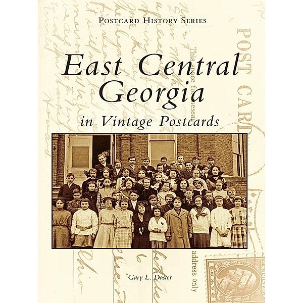 East Central Georgia in Vintage Postcards, Gary L. Doster