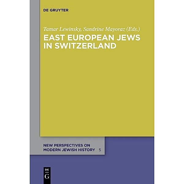 East European Jews in Switzerland / New Perspectives on Modern Jewish History Bd.5