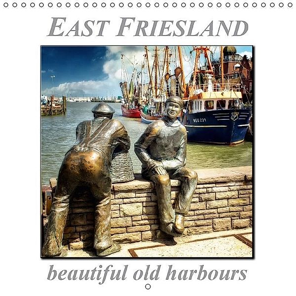 East Friesland - beautiful old harbours (Wall Calendar 2017 300 × 300 mm Square), Peter Roder