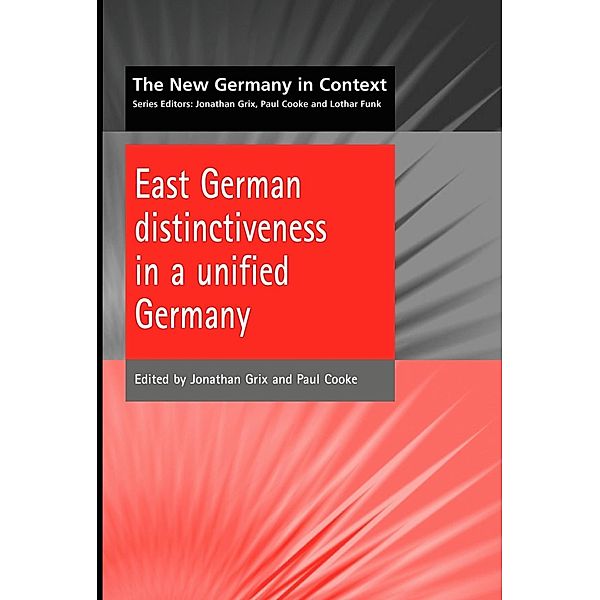 East German Distinctiveness in a Unified Germany, Jonathan Grix, P. Cooke