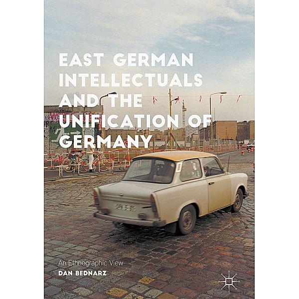 East German Intellectuals and the Unification of Germany, Dan Bednarz