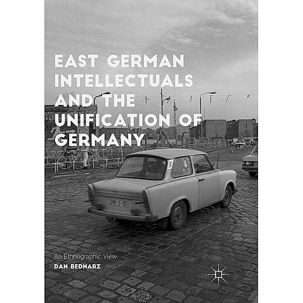 East German Intellectuals and the Unification of Germany, Dan Bednarz