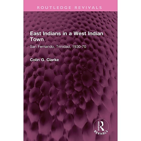 East Indians in a West Indian Town, Colin G Clarke