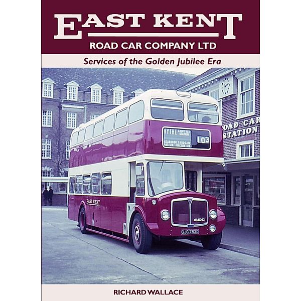 East Kent Road Car Company Ltd: Services of the Golden Jubilee Era, Richard Wallace