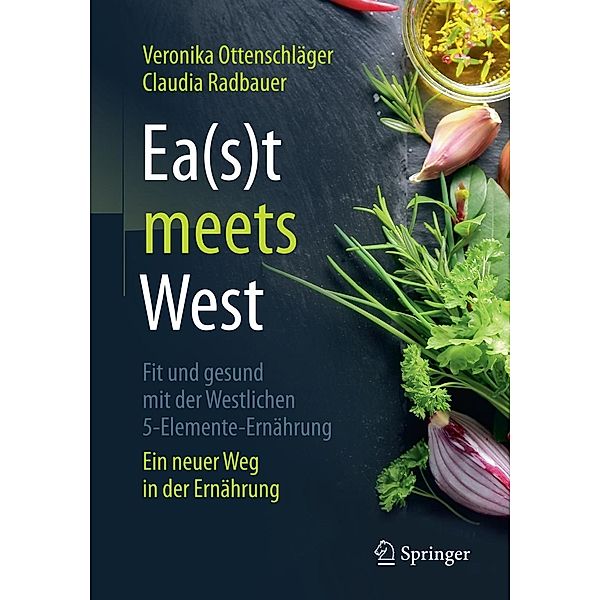 Ea(s)t meets West - Fit und gesund mit der Westlichen 5-Elemente-Ernährung, Veronika Ottenschläger, Claudia Radbauer