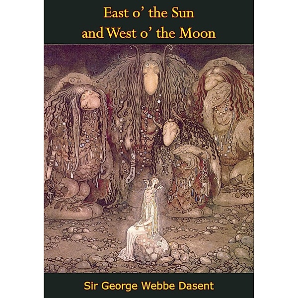East o' the Sun and West o' the Moon, George Webbe Dasent