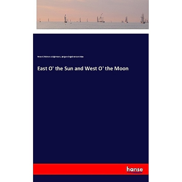 East O' the Sun and West O' the Moon, Peter Christen Asbjørnsen, Jørgen Engebretsen Moe