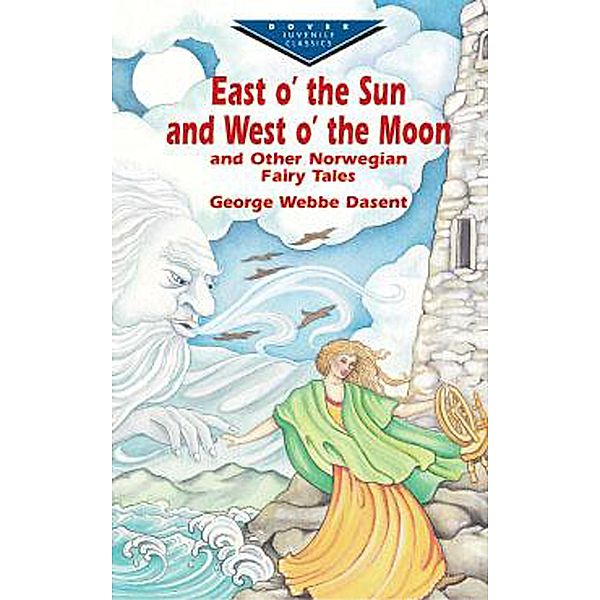 East O' the Sun and West O' the Moon & Other Norwegian Fairy Tales / Dover Children's Evergreen Classics, George Webbe Dasent