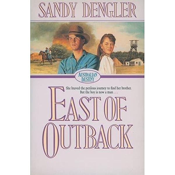 East of Outback (Australian Destiny Book #4), Sandra Dengler