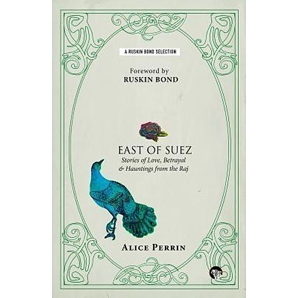 East of Suez / Ruskin Bond Selections Bd.3, Alice Perrin