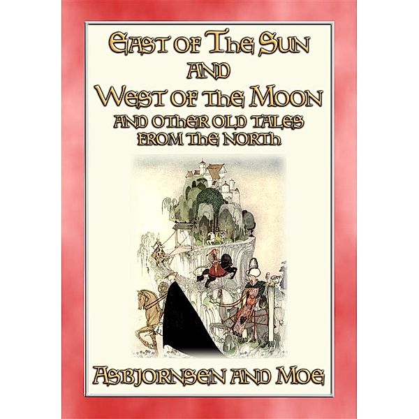 EAST OF THE SUN AND WEST OF THE MOON - 15 illustrated Old Tales from the North, Anon E. Mouse, Compiled by Asbjornsen and Moe, Illustrated by Kay Nielsen