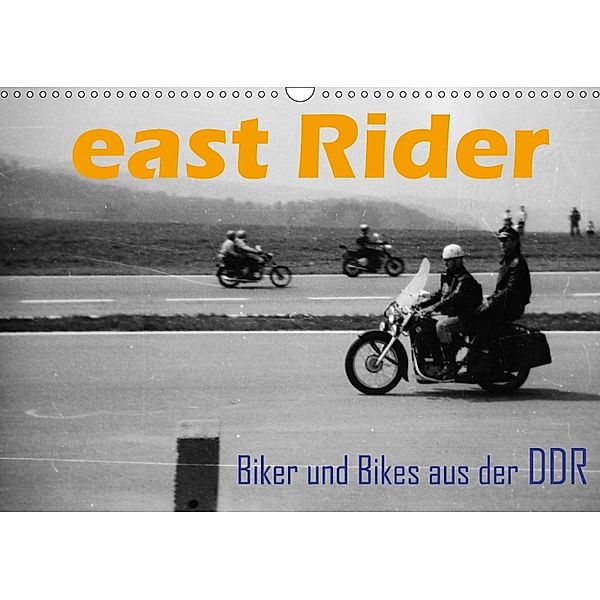 east Rider - Biker und Bikes aus der DDR (Wandkalender 2018 DIN A3 quer), Dirk Ehrentraut