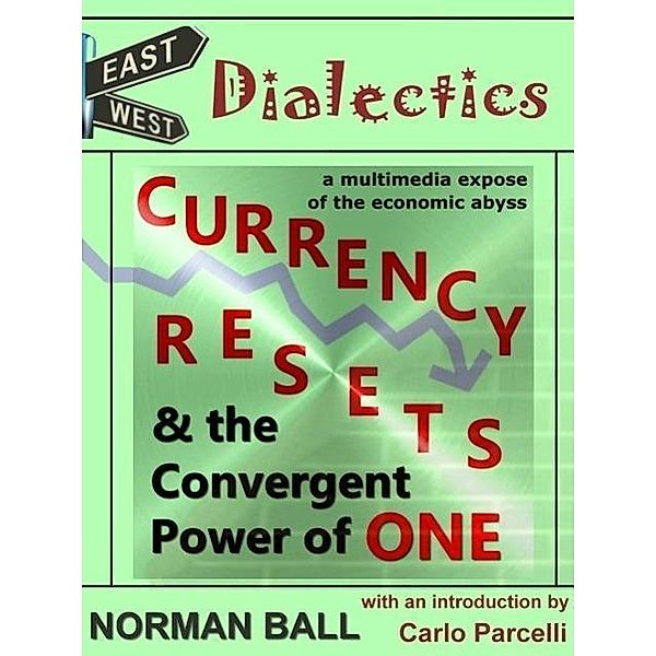 East-West Dialectics, Currency Resets and the Convergent Power of One, Norman Ball