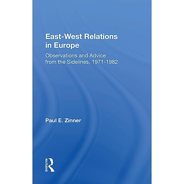 East-West Relations In Europe, Paul E Zinner