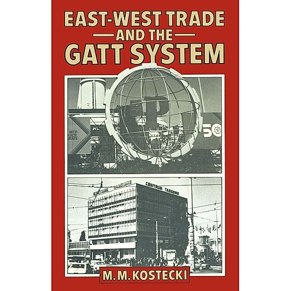 East/West Trade and the GATT System / Trade Policy Research Centre, M. M. Kostecki