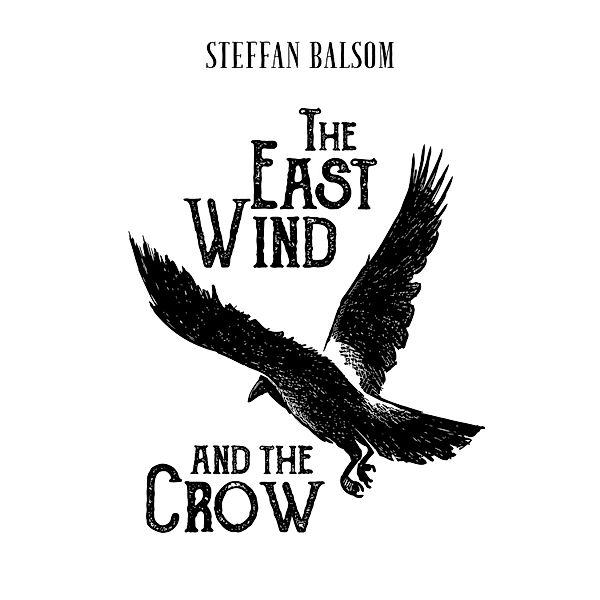 East Wind and the Crow / Austin Macauley Publishers, Steffan Balsom