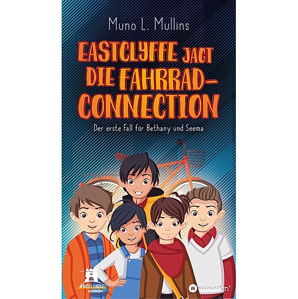 Eastclyffe jagt die Fahrrad-Connection / Apricot Castle Jugendkrimi Bd.1, Muno L. Mullins