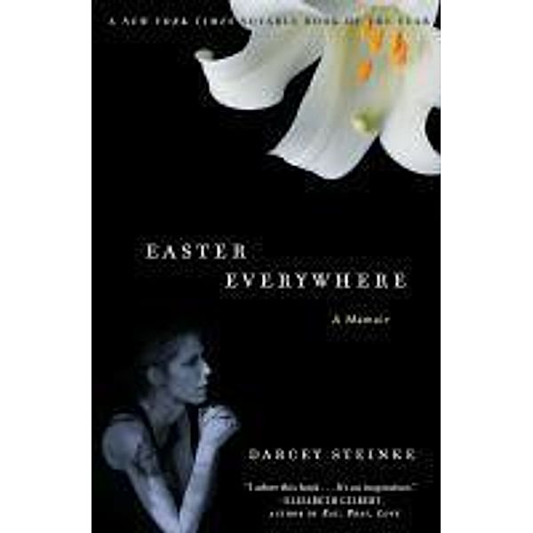 Easter Everywhere, Darcey Steinke