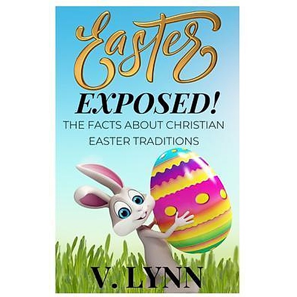 Easter Exposed / Revelations Publishing House LLC, V. Lynn