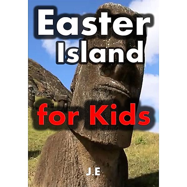 Easter Island for Kids: Easter Island Rapa Nui for Kids, Joseph Eleyinte