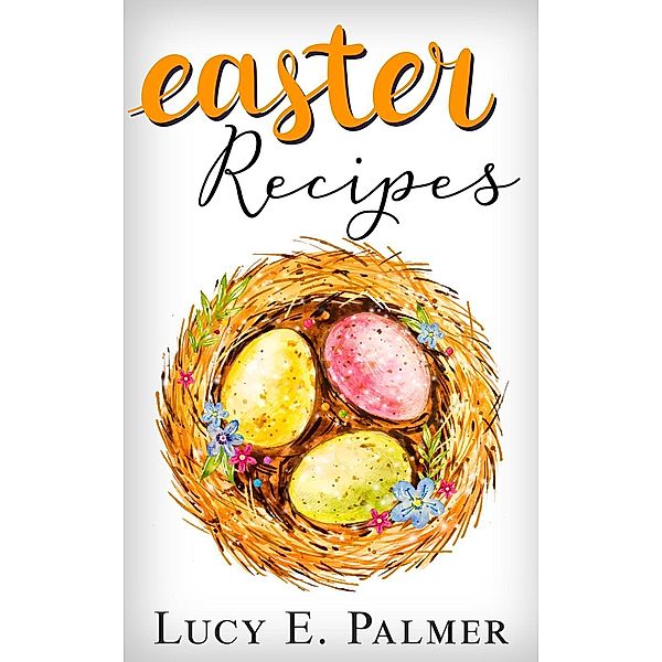 Easter Recipes, Lucy E. Palmer