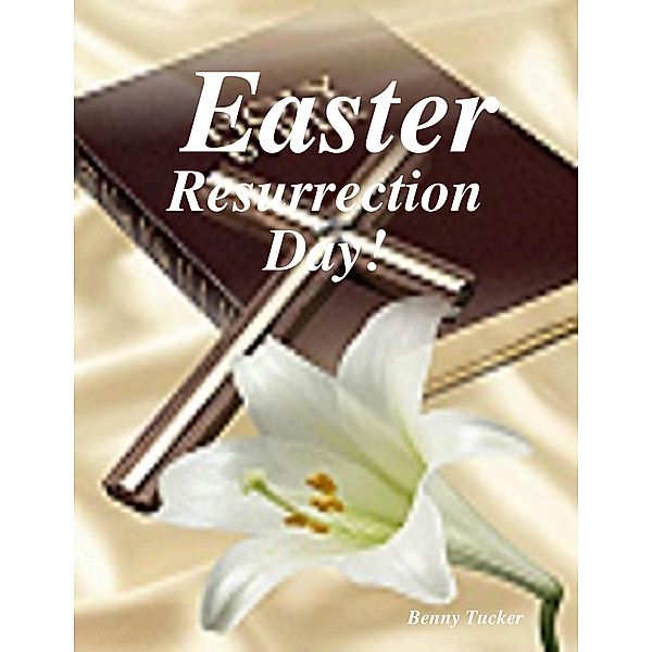 Easter, Resurrection Day!, Benny Tucker