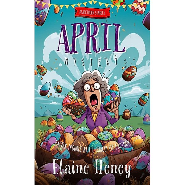 Easter Trouble at the Chocolate Factory | Blackthorn Stables April Mystery / Blackthorn Stables, Elaine Heney