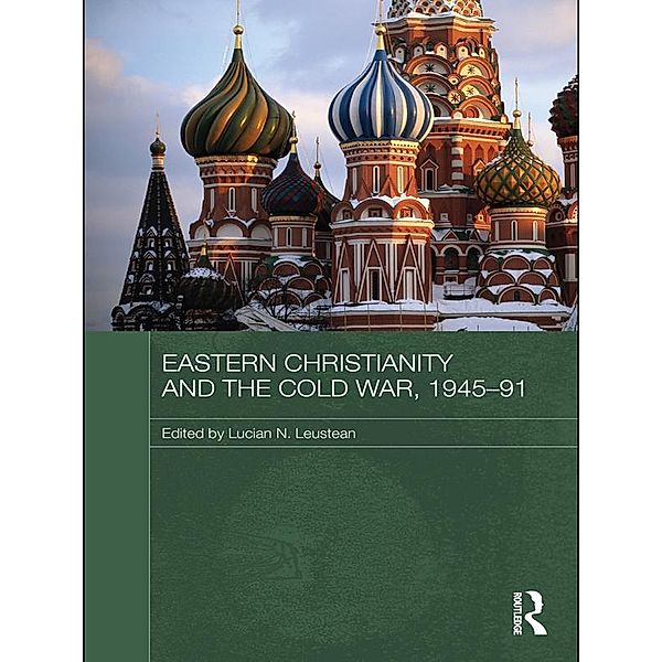 Eastern Christianity and the Cold War, 1945-91 / Routledge Studies in the History of Russia and Eastern Europe