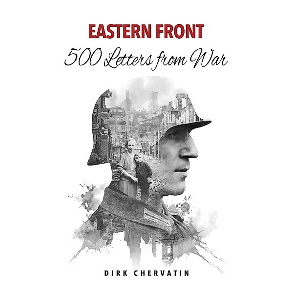 Eastern Front - 500 Letters from War, Dirk Chervatin