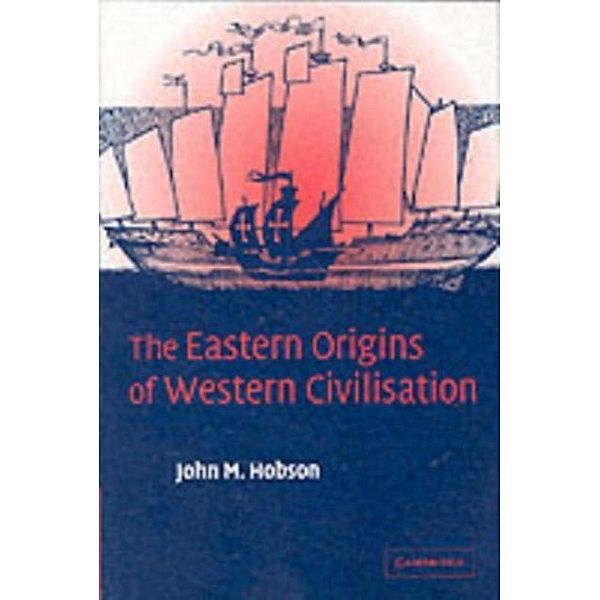 Eastern Origins of Western Civilisation, John M. Hobson