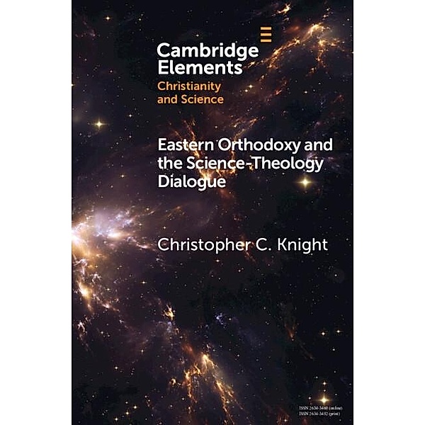 Eastern Orthodoxy and the Science-Theology Dialogue / Elements of Christianity and Science, Christopher C. Knight