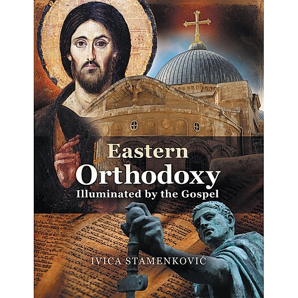 Eastern Orthodoxy Illuminated by the Gospel, Ivica StamenkoviA++