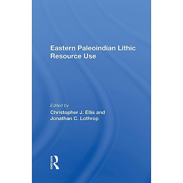 Eastern Paleoindian Lithic Resource Use, Christopher Ellis