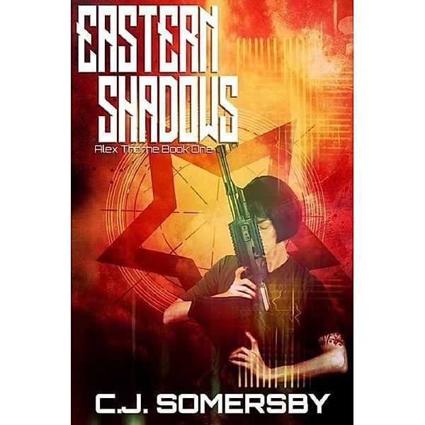Eastern Shadows: Alex Thorne Book One (Alex Thorne Action Spy Adventures, #1), C. J. Somersby