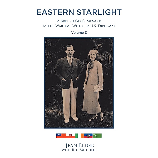 Eastern Starlight, A British Girl's Memoir as the Wartime Wife of a U.S. Diplomat, Jean Elder With Reg Mitchell