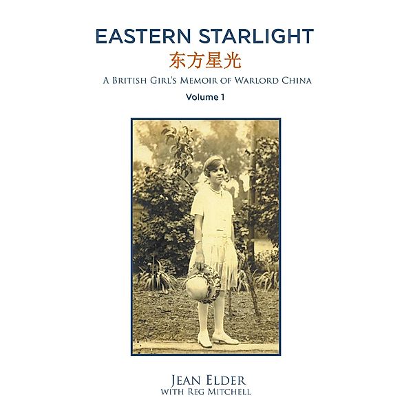 Eastern Starlight, a British Girl's Memoir of Warlord China, Jean Elder with Reg Mitchell