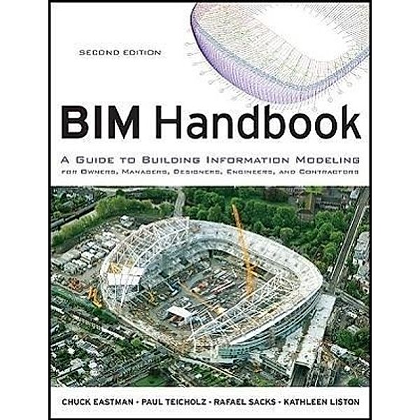 Eastman, C: BIM Handbook, Chuck Eastman, Paul Teicholz, Rafael Sacks, Kathleen Liston