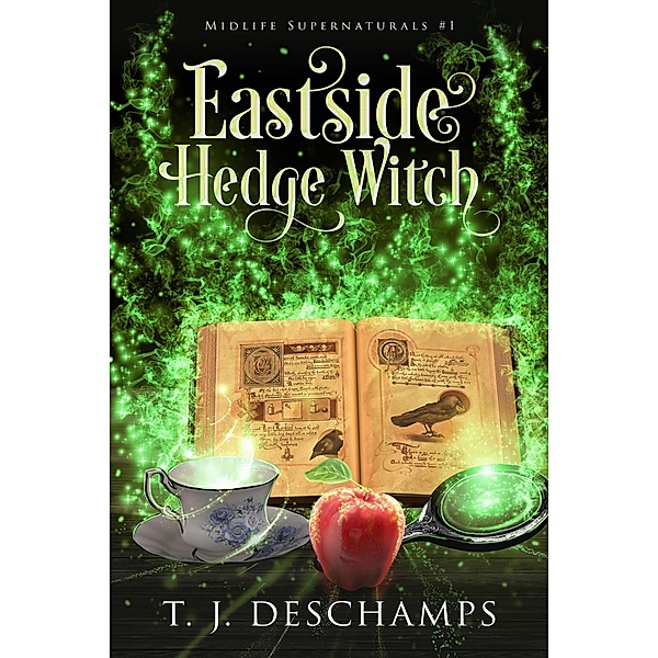 Eastside Hedge Witch (Midlife Supernaturals, #1) / Midlife Supernaturals, T. J. Deschamps