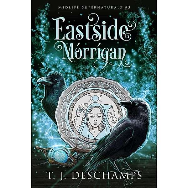 Eastside Morrigan (Midlife Supernaturals, #3) / Midlife Supernaturals, T. J. Deschamps