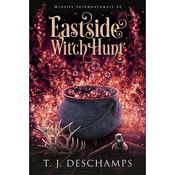 Eastside Witch Hunt (Midlife Supernaturals, #2) / Midlife Supernaturals, T. J. Deschamps