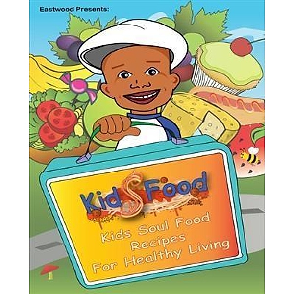 Eastwood Presents: Kids Food Kids Soul Food Recipes for Healthy Living, Eastwood
